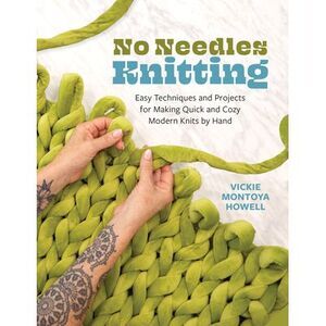 No Needles Knitting: Easy Techniques and Projects for Making Quick and Cozy Mode